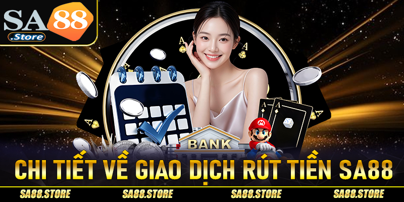 Giới thiệu chi tiết về giao dịch rút tiền Sa88