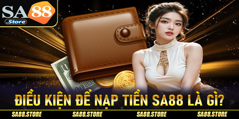 Điều kiện tất cả hội viên cần chấp thuận để nạp tiền Sa88 thành công là gì?