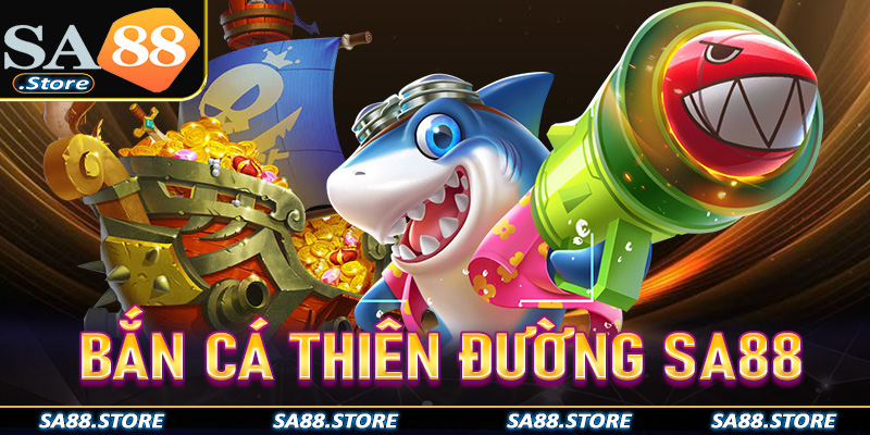 Bắn Cá Thiên Đường Sa88 – Trải nghiệm săn cá đỉnh cao