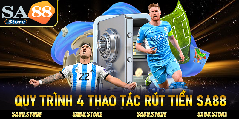 Quy trình 4 thao tác đơn giản để rút tiền Sa88 về tài khoản thành công 100%