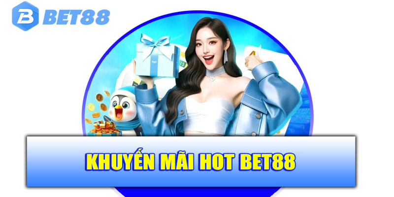 Khuyến mãi Hot Bet88