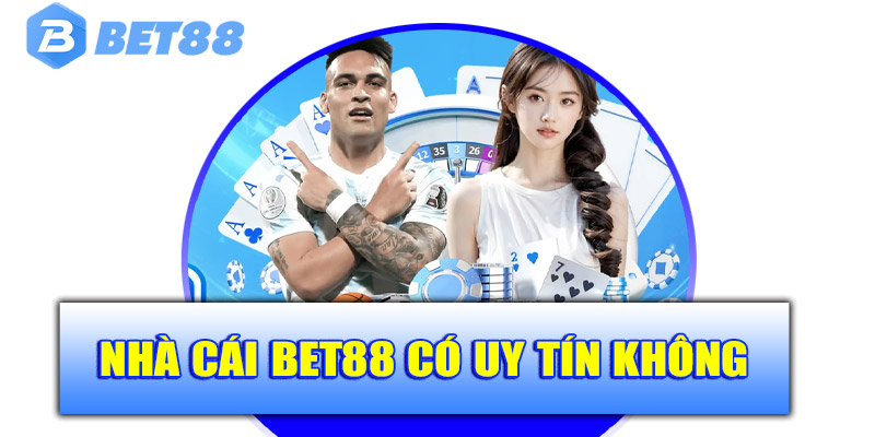 Nhà cái Bet88 có uy tín và đáng để trải nghiệm không?