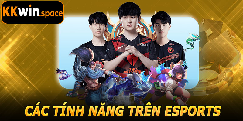 Các Tính Năng Nổi Bật Trên Esports KKwin