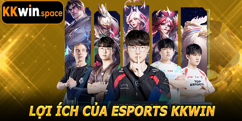 Lợi Ích Khi Tham Gia Esports KKwin