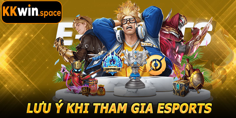 Lưu Ý Khi Tham Gia Esports KKwin