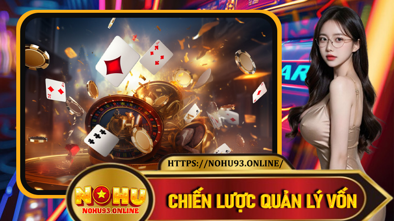 Chiến lược quản lý vốn khi chơi Casino Nohu93