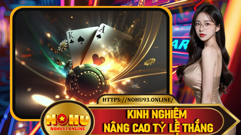 Kinh nghiệm nâng cao tỷ lệ thắng tại Casino Nohu93