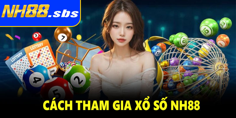Cách tham gia xổ số NH88 đơn giản